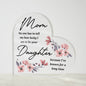 Mom No One Has to Tell Me How Lucky I Am to Be Your Daughter Acrylic Heart