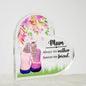 Mum Always A Mother Forever my Friend Acrylic Heart