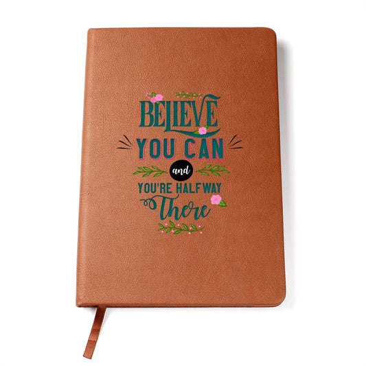 Believe You Can and You're Halfway There Leather Journal