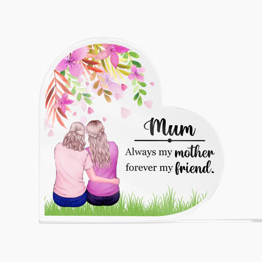 Mum Always A Mother Forever my Friend Acrylic Heart