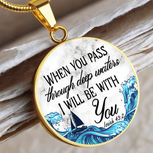 When You Pass Through Deep Waters - Isiah 43:2 - Engravable Circle Pendant Necklace