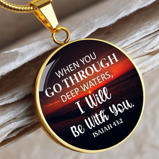 When You Go Through Deep Waters - Isiah 43:2 - Engravable Circle Pendant Necklace