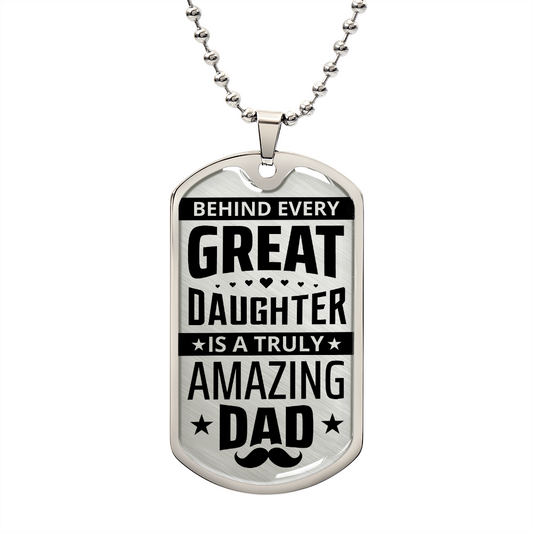 Amazing Dad - Behind Every Great Daughter - Military Dog Tag Chain Necklace