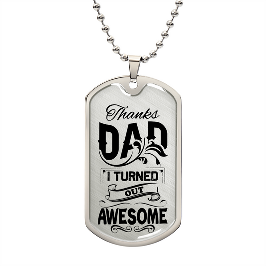 Thanks Dad - I Turned Out Awesome - Military Dog Tag Chain Necklace