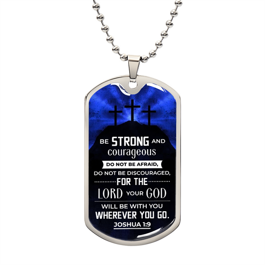 Be Strong and Courageous - Joshua 1:9 - Military Dog Tag Chain Necklace