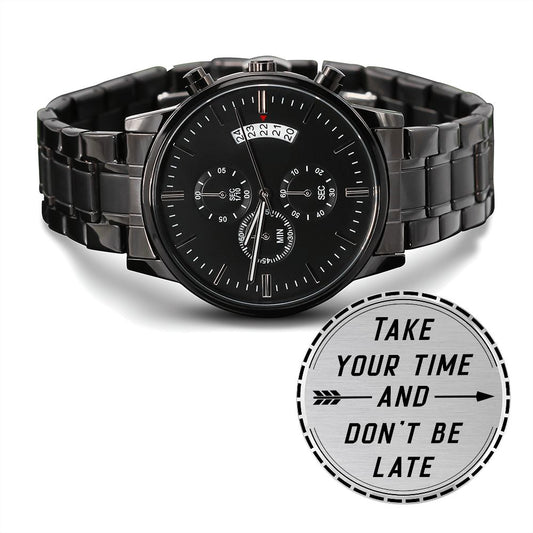 Take Your Time Don't Be Late - Engraved Black Chronograph Watch