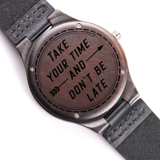 Take Your Time Don't Be Late - Engraved Wooden Watch
