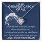 My Greatest Catch of All - You Chose to Swim To Me - Love Knot Necklace