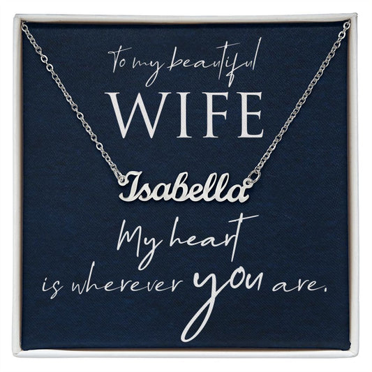To My Beautiful Wife - My Heart is Wherever You Are - Personalized Name Necklace