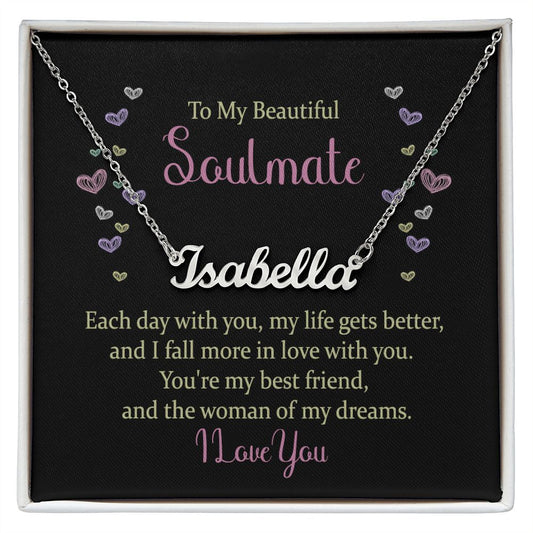 To my Beautiful Soulmate - Each Day with You - Personalized Name Necklace