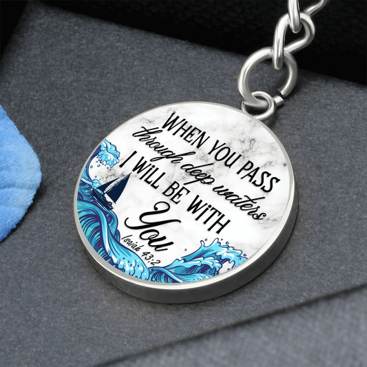 When You Pass Through Deep Waters - Isiah 43:2 - Engravable Circle Keychain