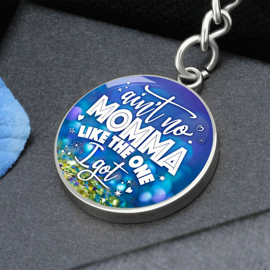 Ain't No Momma Like the One I Got - Engravable Circle Keychain