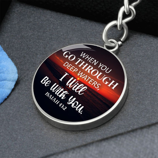 When You Go Through Deep Waters - Isiah 43:2 - Engravable Circle Keychain