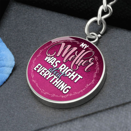 My Mother was Right about Everything - Engravable Circle Keychain